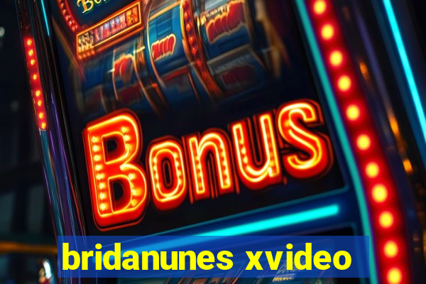 bridanunes xvideo